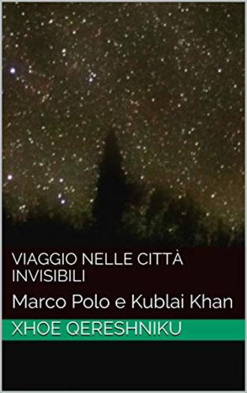 Viaggio nelle citt&agrave; invisibili: Marco Polo e Kublai Khan