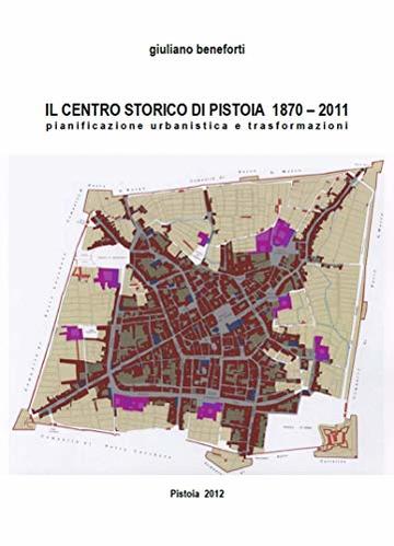 IL CENTRO STORICO DI PISTOIA 1873-2010