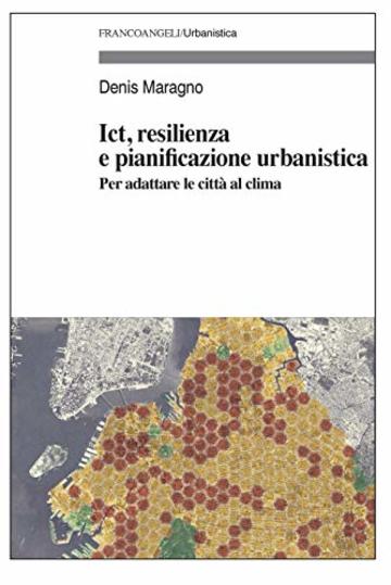 Ict, resilienza e pianificazione urbanistica: Per adattare le citt&agrave; al clima