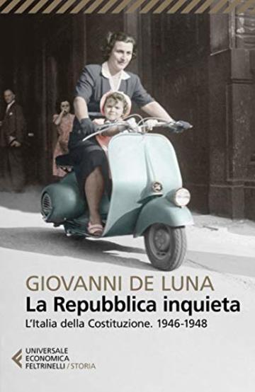 La Repubblica inquieta: L&rsquo;Italia della Costituzione. 1946-1948