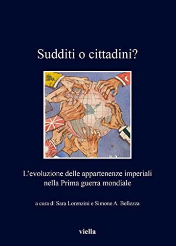 Sudditi o cittadini?: L&rsquo;evoluzione delle appartenenze imperiali nella Prima guerra mondiale
