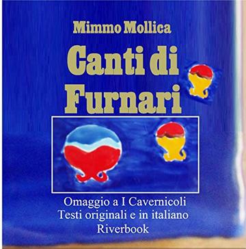 CANTI DI FURNARI: Omaggio a &laquo;I Cavernicoli&raquo; (Testi originali e tradotti in lingua italiana )
