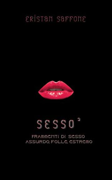 Sesso&sup2;: Frammenti di sesso assurdo, folle, estremo