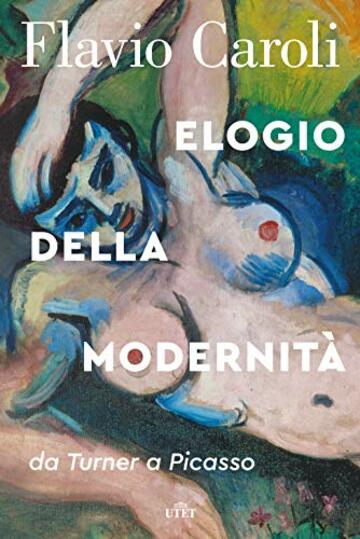 Elogio della modernit&agrave;: da Turner a Picasso