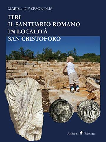 Itri &ndash; Il santuario romano in localit&agrave; San Cristoforo