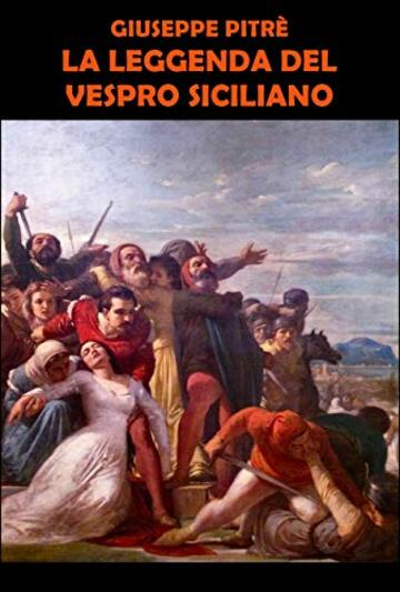 Giuseppe Pitr&egrave; La Leggenda del Vespro Siciliano