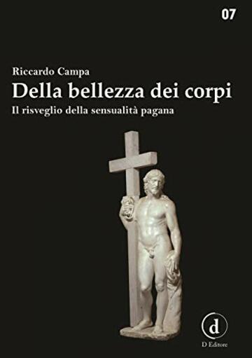 Della bellezza dei corpi: Il risveglio della sensualit&agrave; pagana