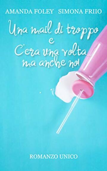 Romanzo unico: Una mail di troppo - C'era una volta... ma anche no!