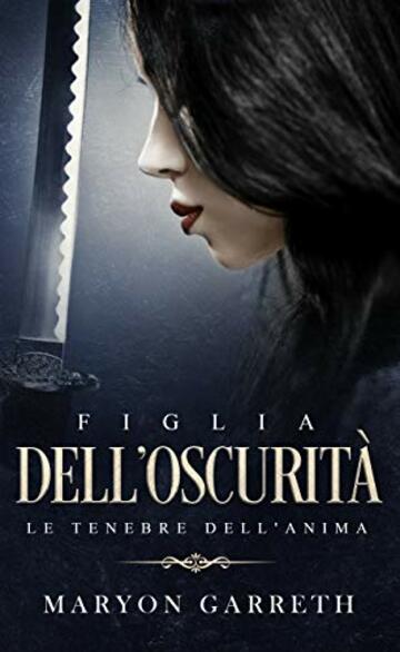Figlia dell'Oscurit&agrave;: Le Tenebre dell'Anima