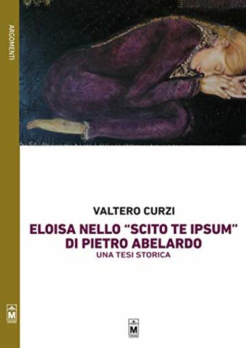 La figura di Eloisa nello &ldquo;Scito te ipsum&rdquo; di Pietro Abelardo &ndash; Una tesi storica