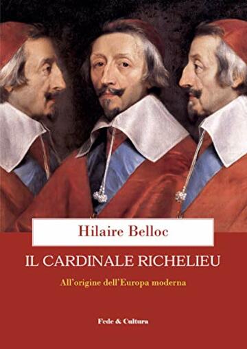Il cardinale Richelieu: Alle origini dell&rsquo;Europa moderna