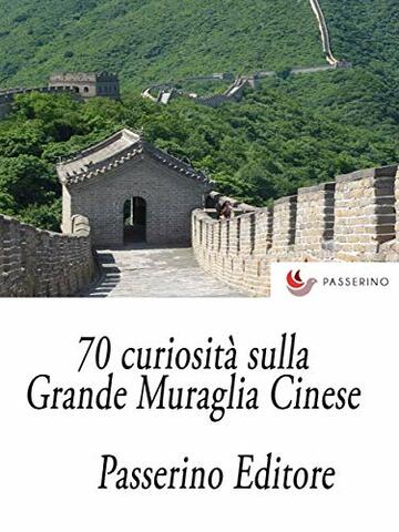 70 curiosit&agrave; sulla Grande Muraglia Cinese