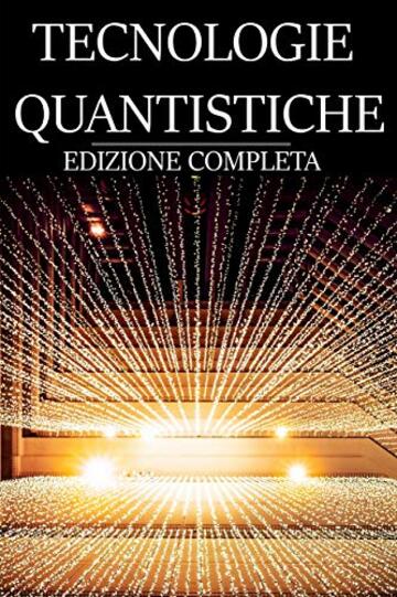 TECNOLOGIE QUANTISTICHE - La scienza che rivoluzioner&agrave; le nostre vite