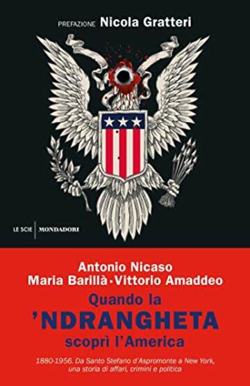 Quando la 'ndrangheta scopr&igrave; l'America: 1880-1956 Da Santo Stefano d'Aspromonte a New York, una storia di affari, crimini e politica
