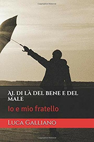 Al di l&agrave; del bene e del male: Io e mio fratello (Poliziesco, Hard-boiled e noir Vol. 1)