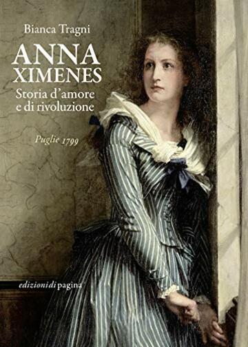 Anna Ximenes: Storia d&rsquo;amore e di rivoluzione (Lebellepagine)