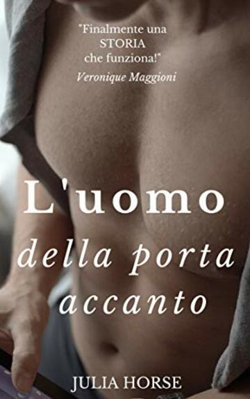 L'uomo della porta accanto: un racconto breve ma intenso tra una donna trentenne e un ragazzo ventenne dotato di una grande e nascosta virt&ugrave; (Racconti Erotici in Serie Vol. 2)