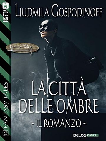 La citt&agrave; delle ombre - Il romanzo (Fantasy Tales La citt&agrave; delle ombre)