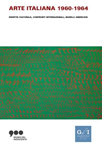 ARTE ITALIANA 1960-1964: Identit&agrave; culturale, confronti internazionali, modelli americani