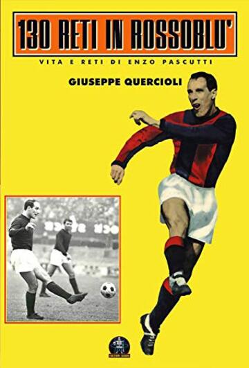 130 reti in rossobl&ugrave;: Vita e reti di Ezio Pascutti