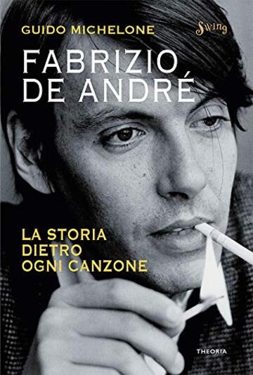 Fabrizio De Andr&eacute;. La storia dietro ogni canzone