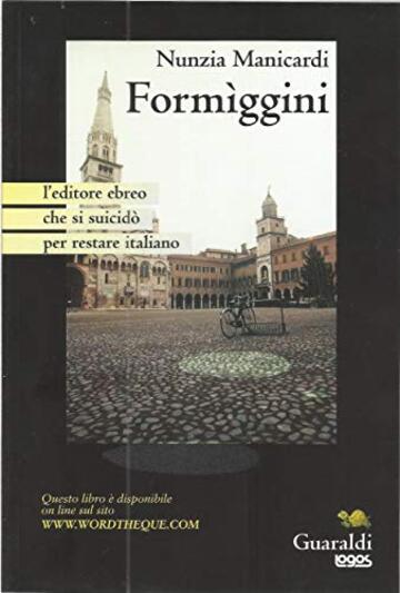 FORMIGGINI l'editore ebreo che si suicid&ograve; per restare italiano: Versione integrale del libro cartaceo e anche online del 2001 (Guaraldi-Logos, poi solo Guaraldi)
