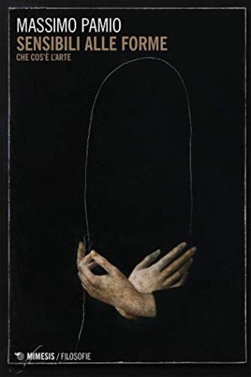 Sensibili alle forme: Che cos&rsquo;&egrave; l&rsquo;arte