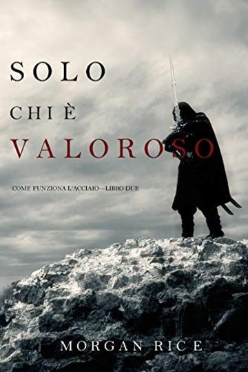 Solo Chi &egrave; Valoroso: Come funziona l'acciaio-Libro Due