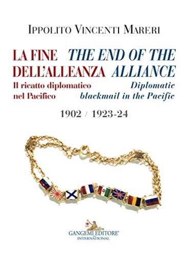 La fine dell'Alleanza - The end of the Alliance: Il ricatto diplomatico nel Pacifico &ndash; Diplomatic blackmail in the Pacific 1902/1923-24