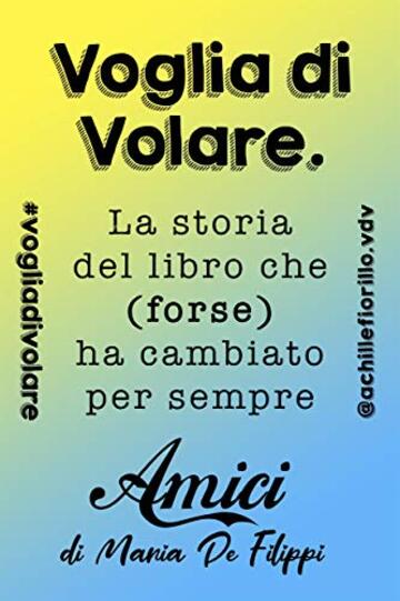 Voglia di Volare: la storia del libro che (forse) ha cambiato per sempre &ldquo;Amici&rdquo; di Maria De Filippi