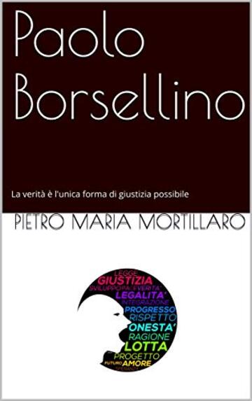 Paolo Borsellino: La verit&agrave; &egrave; l'unica forma di giustizia possibile