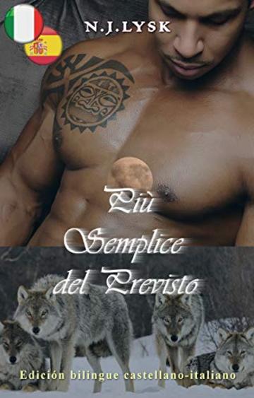 Pi&ugrave; Semplice del Previsto & M&aacute;s F&aacute;cil de lo Habitual: Edici&oacute;n bilingue italiano-castellano (Bilingual Romances Vol. 24)