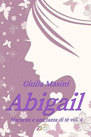 Abigail - Macaron e una tazza di t&egrave; vol. 4