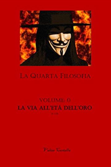 La Quarta Filosofia: Vol. 0 - La Via all'Et&agrave; dell'Oro
