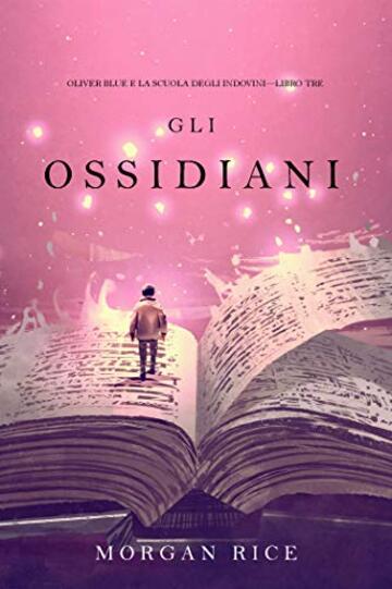 Gli Ossidiani (Oliver Blue e la Scuola degli Indovini&mdash;Libro Tre)