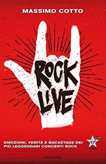 Rock Live: Emozioni, verit&agrave; e backstage dei pi&ugrave; leggendari concerti rock