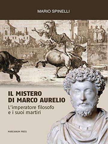 Il Mistero di Marco Aurelio: L'imperatore filosofo e i suoi martiri