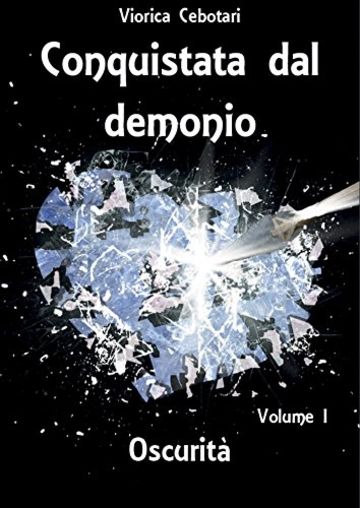 Conquistata dal demonio: Oscurit&agrave; - Volume I