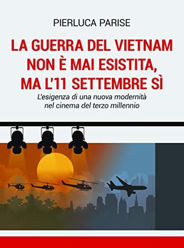 La guerra del Vietnam non &egrave; mai esistita, ma l'11 settembre s&igrave;: L'esigenza di una nuova modernit&agrave; nel cinema del terzo millennio