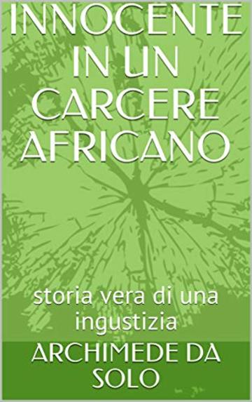 INNOCENTE IN UN CARCERE AFRICANO: storia vera di una ingustizia
