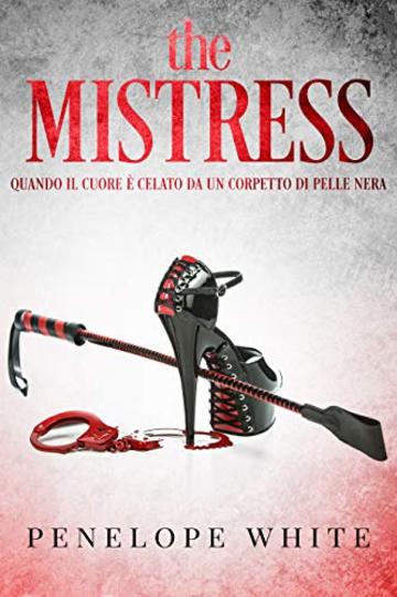 the MISTRESS: Quando il cuore &egrave; celato da un corpetto di pelle nera