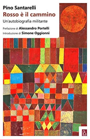 Rosso &egrave; il cammino: Un'autobiografia militante