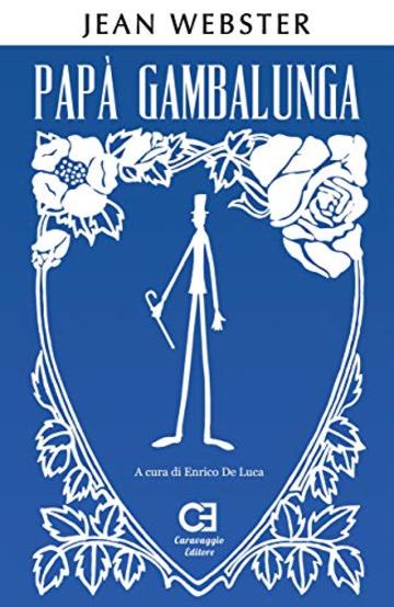 Pap&agrave; Gambalunga. Edizione integrale e annotata (I Classici Ritrovati Vol. 4)