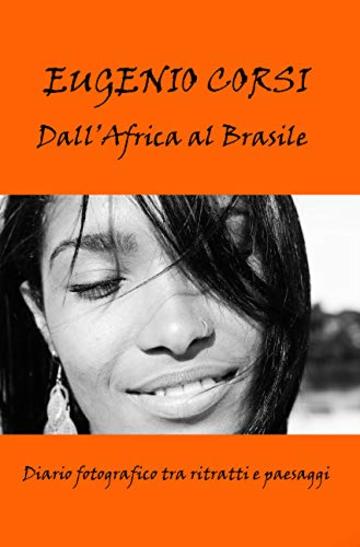Dall'Africa al Brasile: Diario fotografico tra umanit&agrave; e paesaggi.
