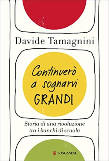 Continuer&ograve; a sognarvi grandi: Storia di una rivoluzione tra i banchi di scuola