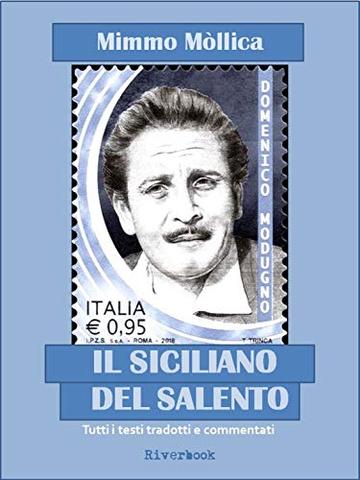 DOMENICO MODUGNO, IL SICILIANO DEL SALENTO (Tutte le sue canzoni in dialetto tradotte e commentate da Mimmo M&ograve;llica)