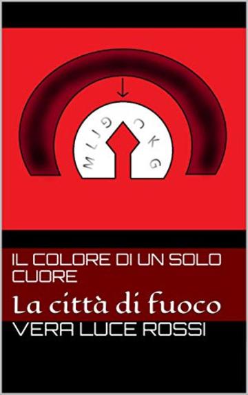 Il colore di un solo cuore: La citt&agrave; di fuoco (Segreti Vol. 1)