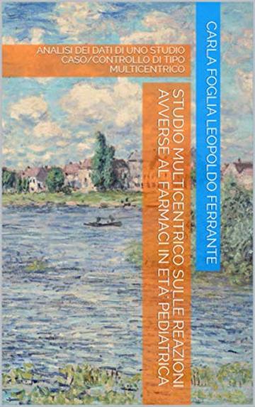 STUDIO MULTICENTRICO SULLE REAZIONI AVVERSE Al FARMACI IN ET&Agrave;' PEDIATRICA: ANALISI DEI DATI DI UNO STUDIO CASO/CONTROLLO DI TIPO MULTICENTRICO (ADR E FARMACI Vol. 1)
