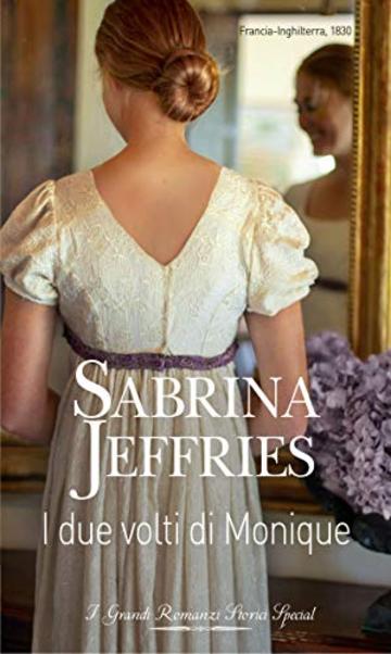 I due volti di Monique: I Grandi Romanzi Storici Special (Peccati in societ&agrave; Vol. 5)