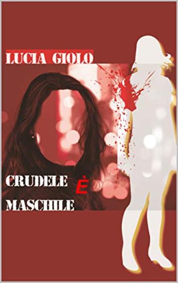 Crudele &egrave; maschile